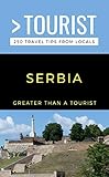 GREATER THAN A TOURIST-SERBIA: 250 Travel Tips from a Locals (Greater Than a Tourist Serbia)