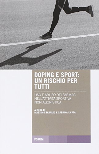 Doping e sport. Un rischio per tutti. Uso e abuso dei farmaci nell'attività sportiva non agonist