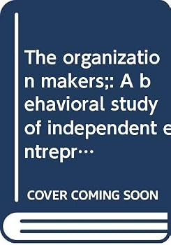 Paperback The organization makers;: A behavioral study of independent entrepreneurs, (Administration series) Book