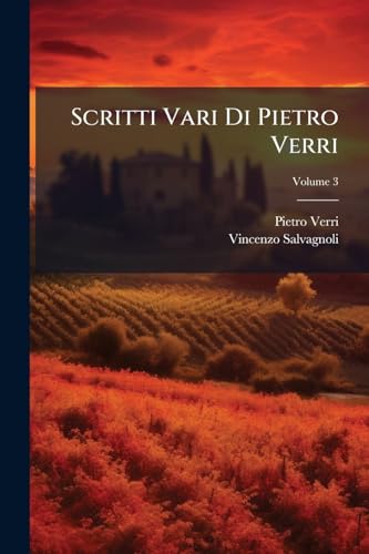 Scritti Vari Di Pietro Verri; Volume 3 (Italian Edition)