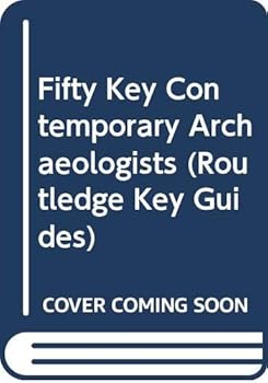 Paperback Fifty Key Contemporary Archaeologists (Routledge Key Guides) Book