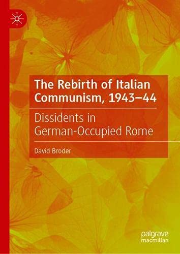 The Rebirth of Italian Communism, 1943-44: Dissidents in German-Occupied Rome