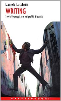Writing. Storia, linguaggi, arte nei graffiti di strada