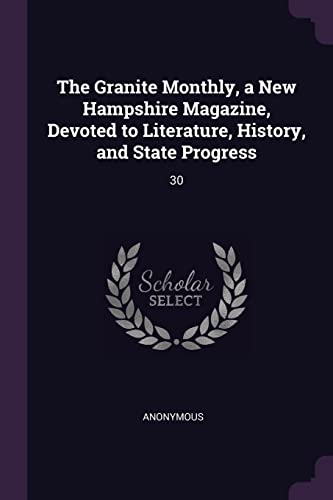 The Granite Monthly, a New Hampshire Magazine, Devoted to Literature, History, and State Progress: 30