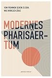 Modernes Pharisäertum: Vom frommen Schein zu dem, was wirklich zählt
