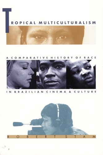 Tropical Multiculturalism: A Comparative History of Race in Brazilian Cinema and Culture (Latin America Otherwise)