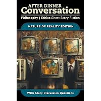 After Dinner Conversation - Nature of Reality