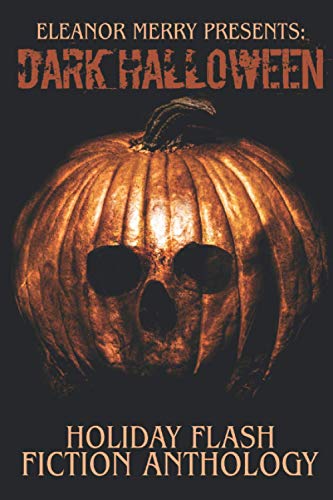 Dark Halloween: A Flash Fiction Anthology (Holiday Horror Collection)