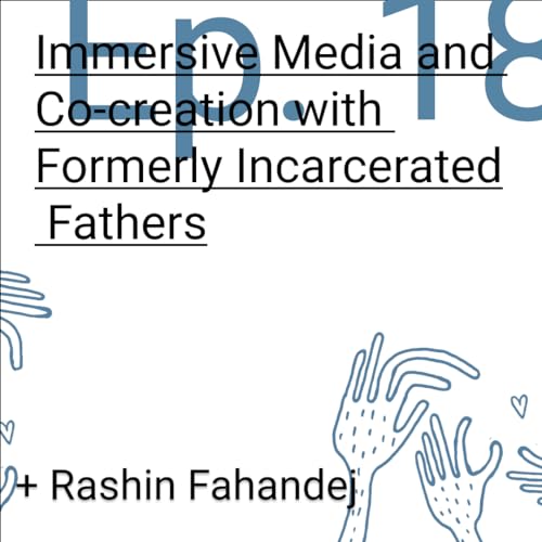Immersive Media and Co-creation with Formerly Incarcerated Fathers Podcast Por  arte de portada