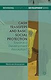 Cash Transfers and Basic Social Protection: Towards a Development Revolution? (Rethinking International Development series)