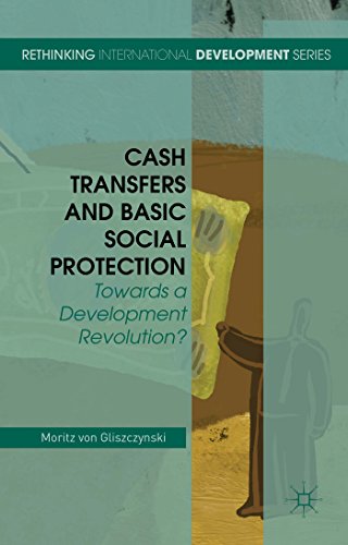 Cash Transfers and Basic Social Protection: Towards a Development Revolution? (Rethinking International Development series)