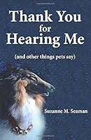 Thank You for Hearing Me (and other things pets say) 098125201X Book Cover