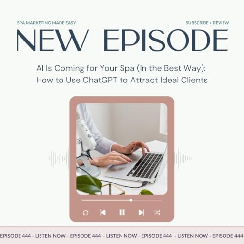 Page de couverture de SMME #444 AI Is Coming for Your Spa (In the Best Way): How to Use ChatGPT to Attract Ideal Clients
