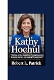 KATHY HOCHUL: “The Rise of New York’s First Female Governor - Breaking Barriers and Leading Through Crisis”