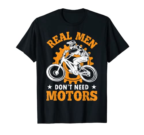 Real Men Don't Need Motors Fun Fahrrad Radfahren Grafik T-Shirt