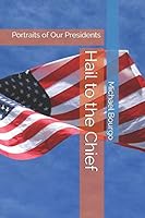 Hail to the Chief: Portraits of Our Presidents B089CN7V3J Book Cover