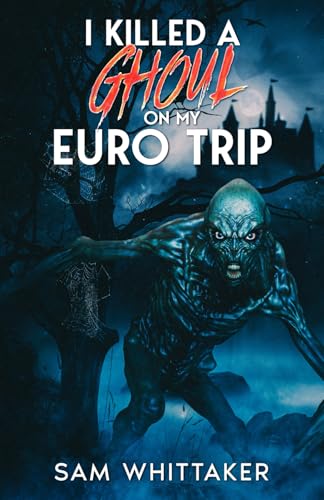 I Killed a Ghoul on My Euro Trip: An