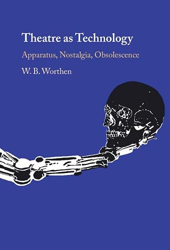 Theatre as Technology: Apparatus, Nostalgia, Obsolescence