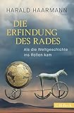  Die Erfindung des Rades: Als die Weltgeschichte ins Rollen kam (Beck Paperback 6497)