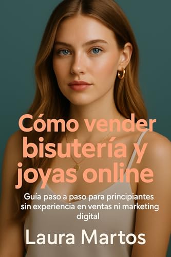 Cómo vender bisutería y joyas online : Guía paso a paso para empezar desde cero, sin experienc...