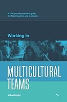 Working in Multicultural Teams: A biblical and practical guide for team leaders and members 1520612451 Book Cover