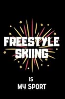 Freestyle Skiing Is My Sport : Lined Notebook 1671951735 Book Cover