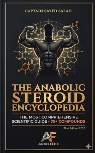 The Anabolic Steroid Encyclopedia: The Most Comprehensive Scientific Guide - 75+ Compounds