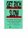 Get Rich Slow: The Truth-Not the Hype-About What to Do with Your Money and Why