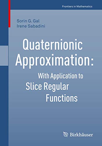 Quaternionic Approximation: With Application to Slice Regular Functions (Frontiers in Mathematics) view 2