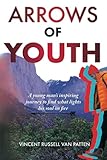 Arrows of Youth: A Young Man's Inspiring Journey to Find What Lights His Soul on Fire—Black and White