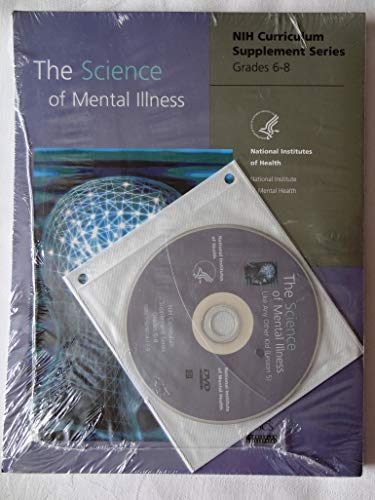 The Science of Mental Illness ~ NIH Curriculum Supplement Series ~ Grades 6-8 ~ NIH Pub. 05-5482 (Includes Sealed DVD titled LIKE ANY OTHER KID (Lesson 5))