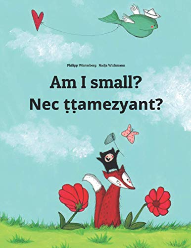 Am I small? Nec ??amezyant?: Children's Picture Book English-Tamazight/Standard Moroccan Berber/Amazigh (Bilingual Edition) (Bil