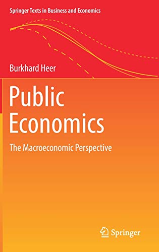 Public Economics: The Macroeconomic Perspective (Springer Texts in Business and Economics)