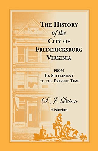 The History of the City of Fredericksburg, Virginia, from its settlement to the present time (Heritage Classic)