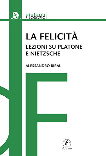  La felicità: Lezioni su Platone e Nietzsche (Dialoghi Filosofici Vol. 2)