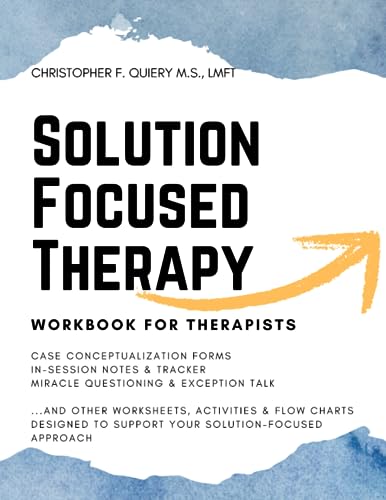 SOLUTION FOCUSED THERAPY: Workbook for Therapists [SFBT Therapy; Solution Focused Therapy Workbook...