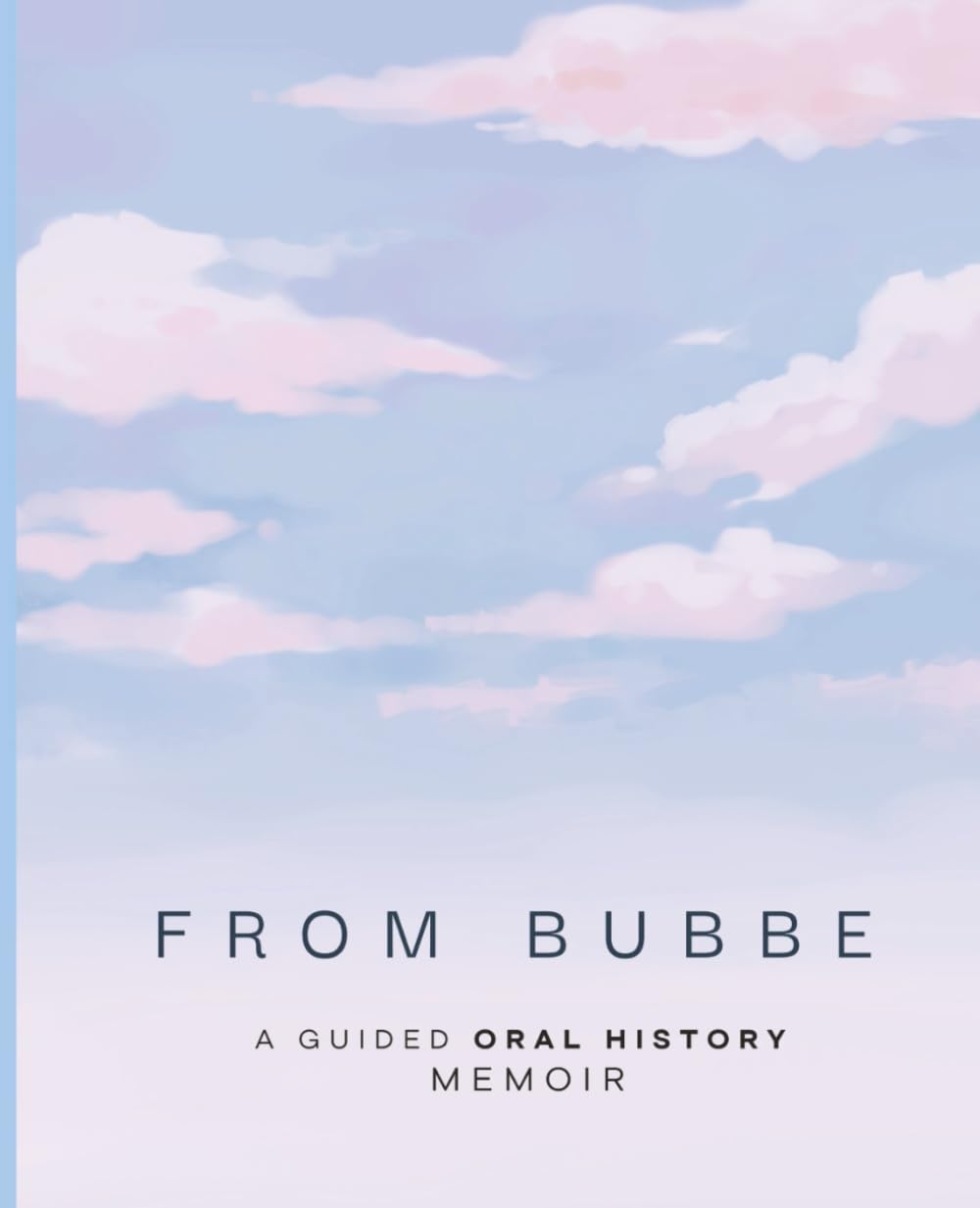 From Bubbe: A Guided Oral History Memoir