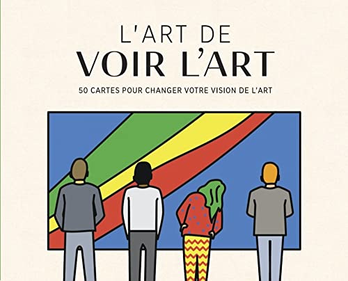 L'art de voir l'art: 50 cartes pour changer votre vision de l'art