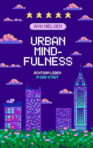 Urban Mindfulness: Achtsam leben in der Stadt
