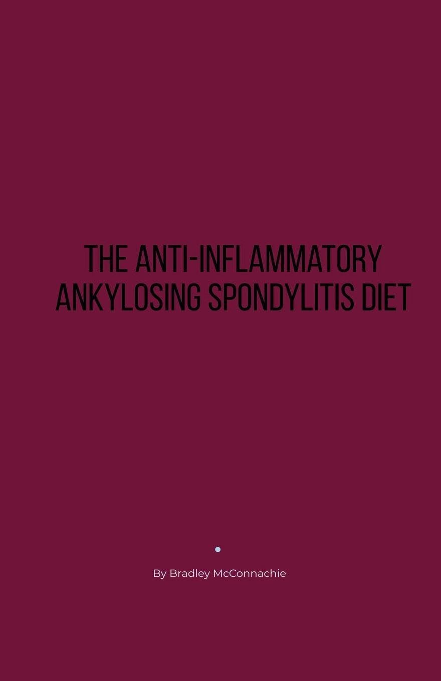 The Anti-Inflammatory Ankylosing Spondylitis Diet