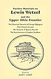 Further Materials on Lewis Wetzel and the Upper Ohio Frontier: The Historical Narrative of George Edgington, Peter Henry's Account, The Narrative of ... Records, The Reminiscences of Stephen Burkham