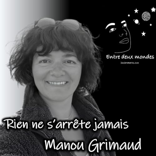 Entre deux Mondes - Interview - Rien ne s'arrête jamais, Manou Grimaud