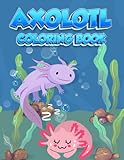  Axolotl Coloring Book: Axolotl Coloring Book For Kids And Teens Mexican Walking Fish For Stress Relief Sea Life Coloring Books