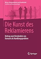 Die Kunst Des Reklamierens: Beitrag Zum Verstandnis Von Konsum ALS Handlungsproblem 3658090103 Book Cover