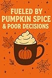 Photo Gallery fueled by pumpkin spice & poor decisions – funny halloween coffee notebook: spooky and humorous pumpkin spice journal Photo Gallery fueled by pumpkin spice & poor decisions – funny halloween coffee notebook: spooky and humorous pumpkin spice journal