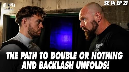 Mat Men S14E21 - The Path to Double or Nothing and Backlash Unfolds!