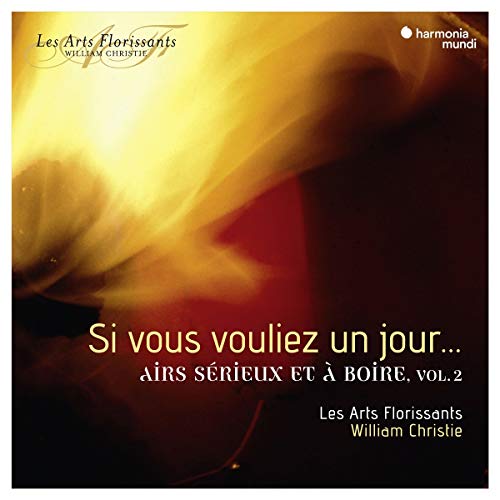 Les Arts Florissants / Si Vous Vouliez Un Jour Airs Serieux Et A Boire 2