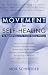 Movement for Self-Healing: An Essential Resource for Anyone Seeking Wellness