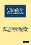 Biographical Account of James Hutton (Cambridge Library Collection - Earth Science)