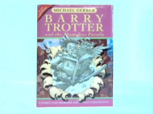 BARRY TROTTER AND THE SHAMELESS PARODY: Michael Gerber: Amazon.com: Books